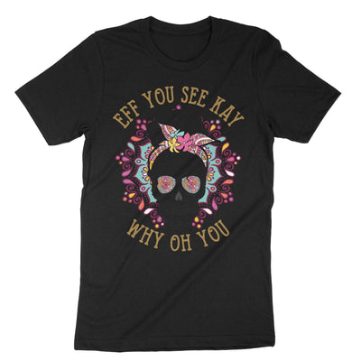 Black Eff You See Kay Why Oh You T-Shirt#color_black