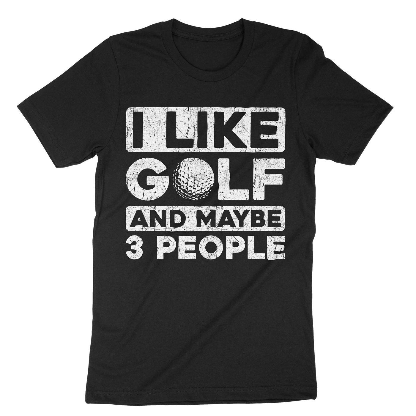 Black I Like Golf And Maybe 3 People T-Shirt#color_black