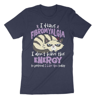 Navy I Have Fibromyalgia I Dont Have The Energy To Pretend I Like You Today T-Shirt#color_navy