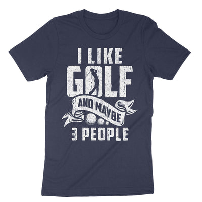 Navy I Like Golf And Maybe 3 People T-Shirt#color_navy