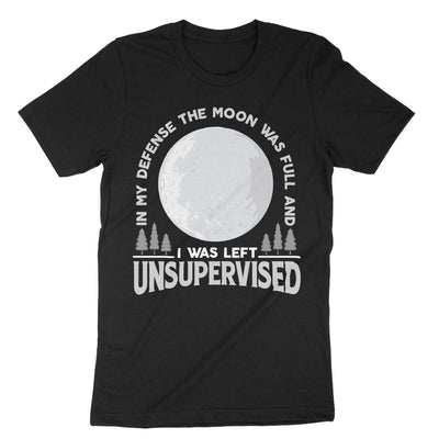 Black In My Defense The Moon Was Full And I Was Left Unsupervised T-Shirt#color_black