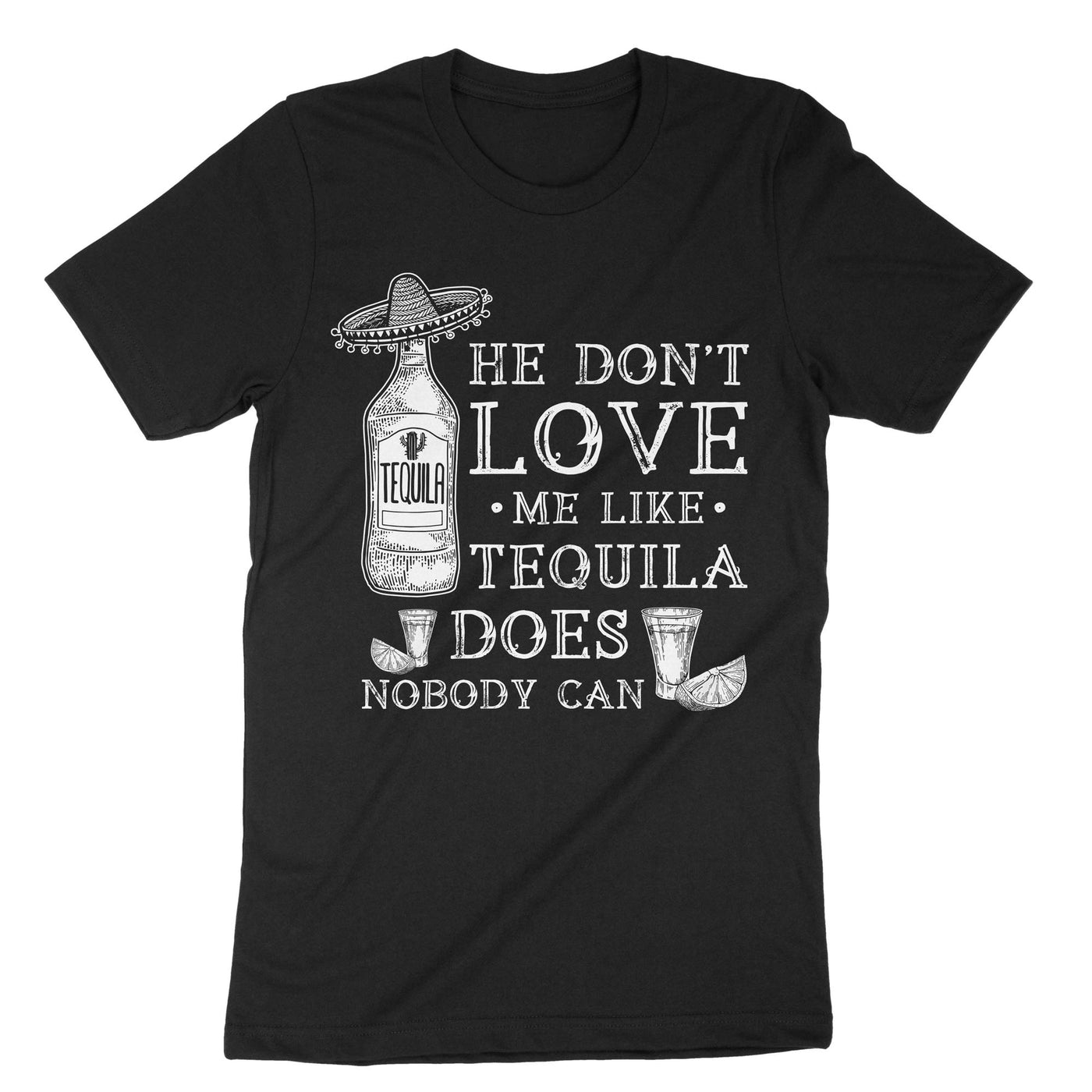 Black He Dont Love Me Like Tequila Does T-Shirt#color_black