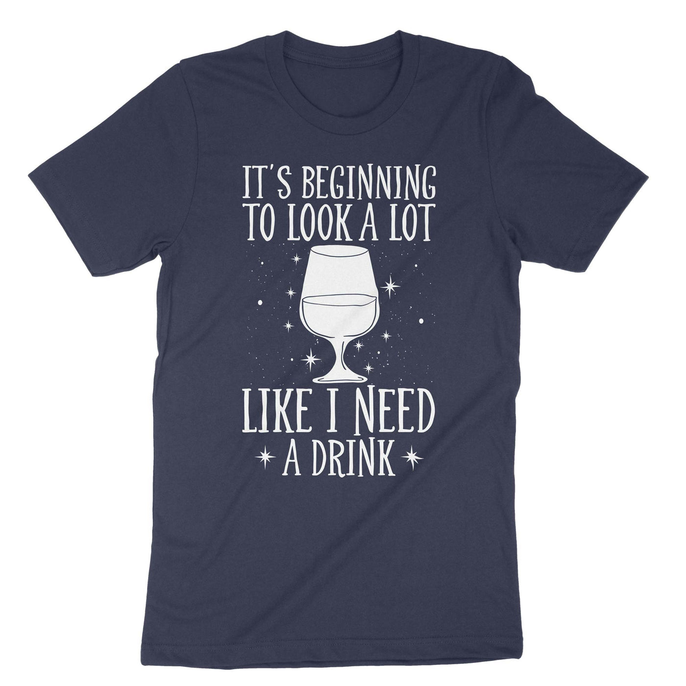 Navy It's Beginning To Look A Lot Like I Need A Drink T-Shirt#color_navy