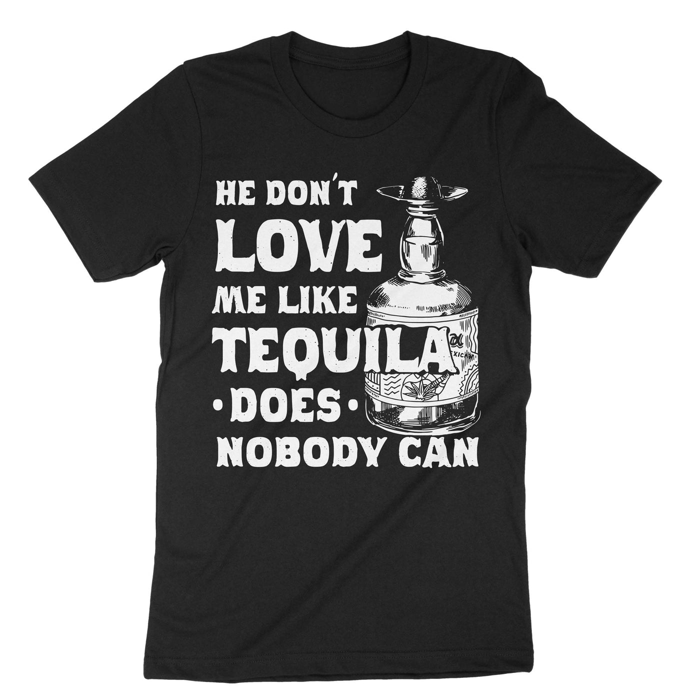 Black He Dont Love Me Like Tequila Does T-Shirt#color_black