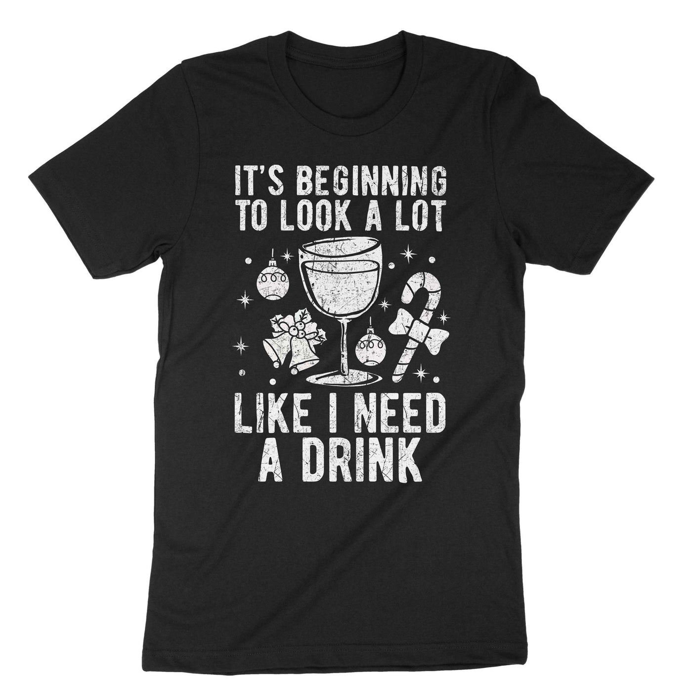 Black It's Beginning To Look A Lot Like I Need A Drink T-Shirt#color_black