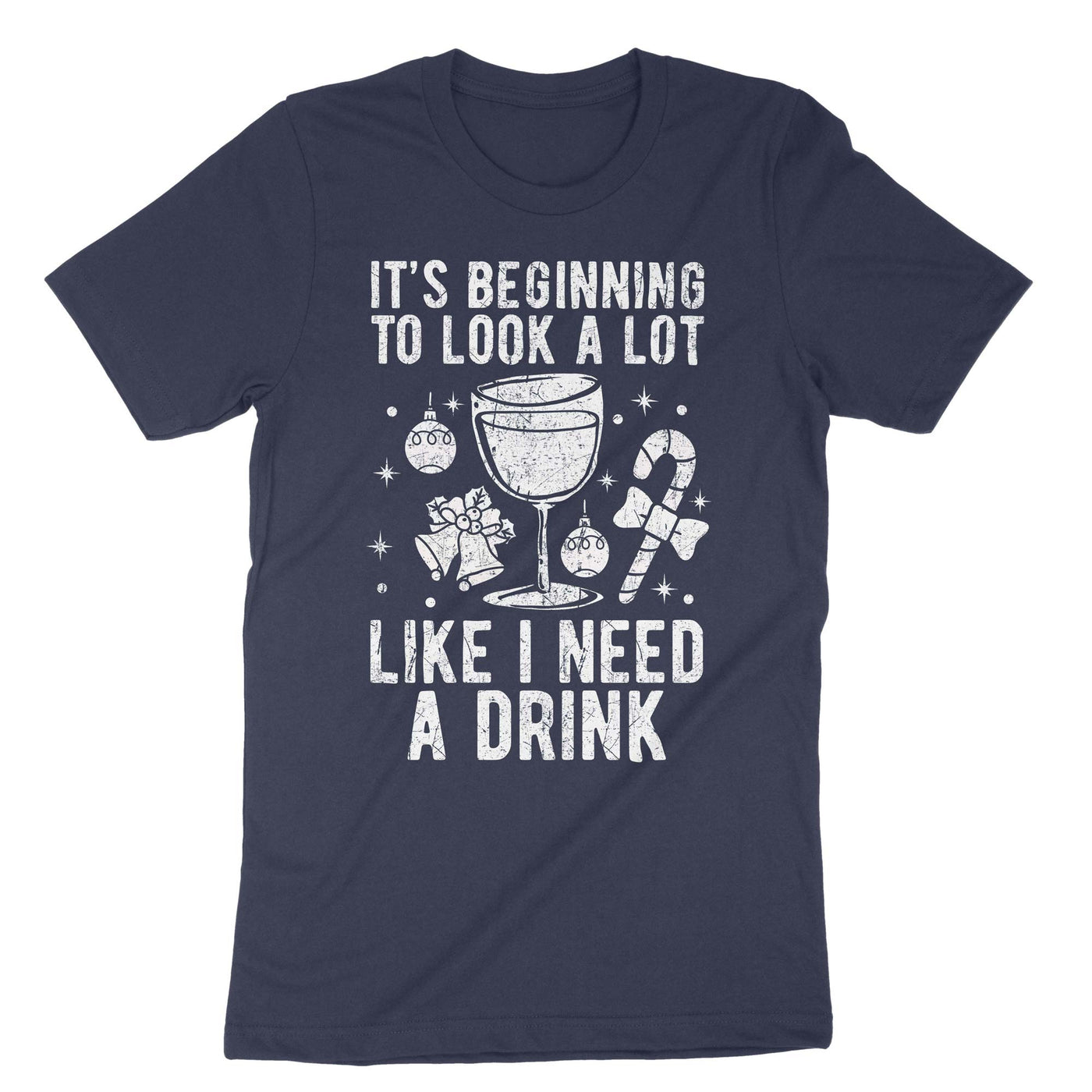 Navy It's Beginning To Look A Lot Like I Need A Drink T-Shirt#color_navy