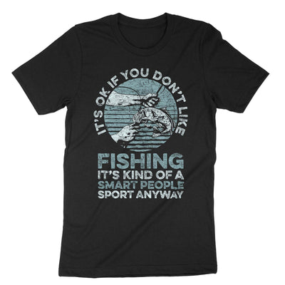 Black It's Ok If You Don't Like Fishing It's Kind Of A Smart People Sport Anyway T-Shirt#color_black