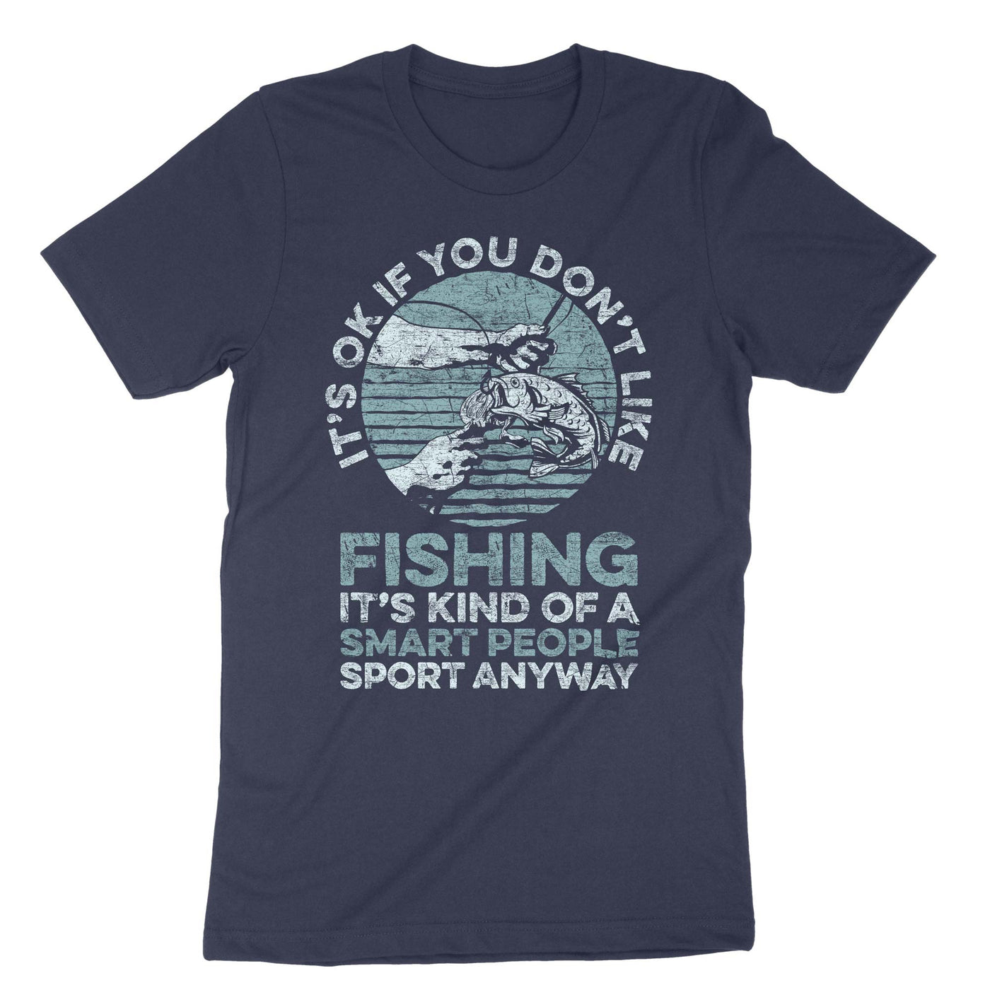Navy It's Ok If You Don't Like Fishing It's Kind Of A Smart People Sport Anyway T-Shirt#color_navy