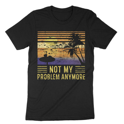Black Retired Not My Problem Anymore T-Shirt#color_black