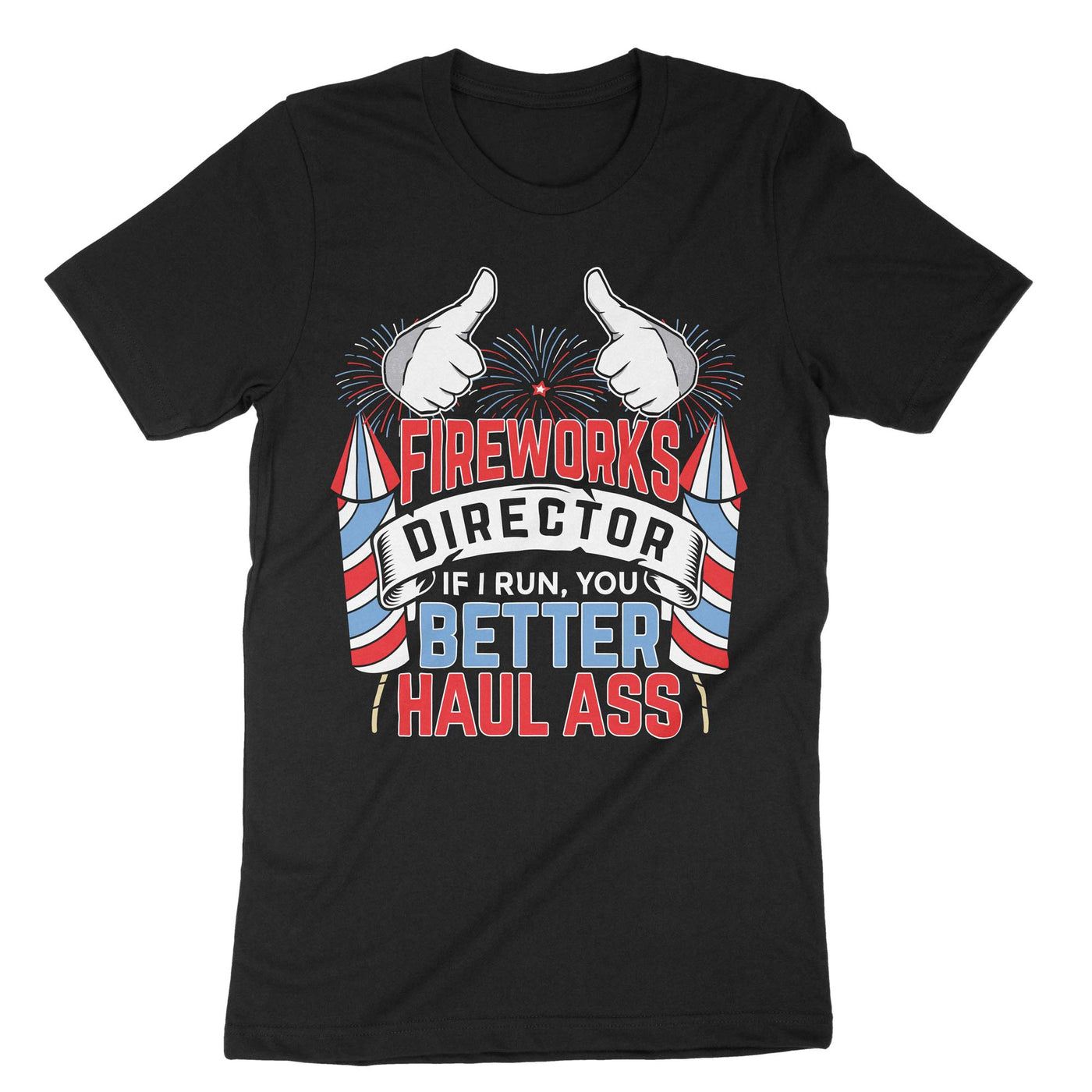 Black Fireworks Director If I Run You Better Haul Ass T-Shirt#color_black