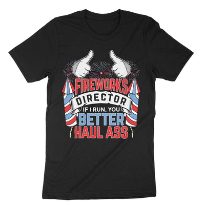 Black Fireworks Director If I Run You Better Haul Ass T-Shirt#color_black