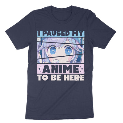 Navy I Paused My Anime To Be Here T-Shirt#color_navy