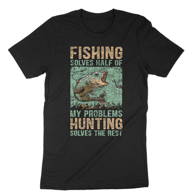 Black Fishing Solves Half Of My Problems Hunting Solves The Rest T-Shirt#color_black