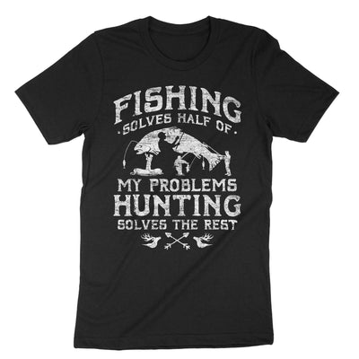 Black Fishing Solves Half Of My Problems Hunting Solves The Rest T-Shirt#color_black