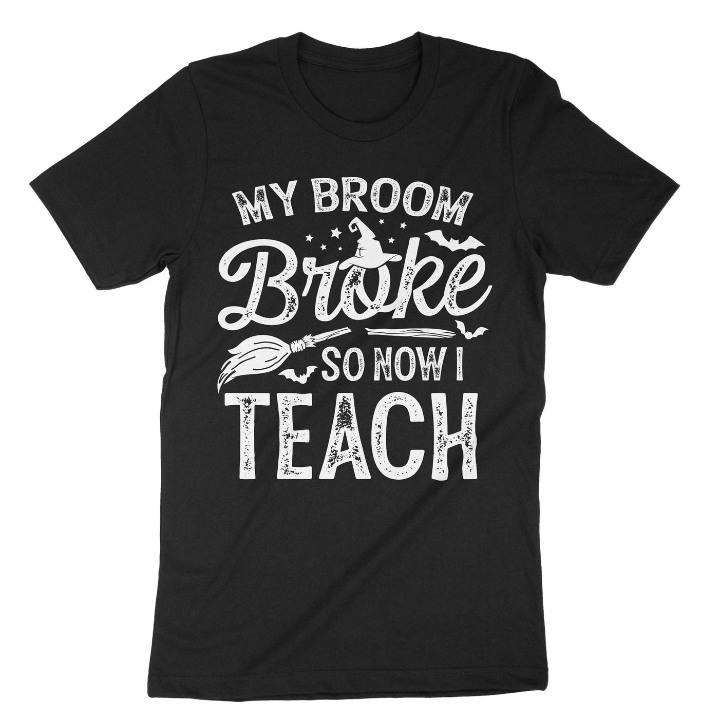 Black My Broom Broke So Now I Teach T-Shirt#color_black