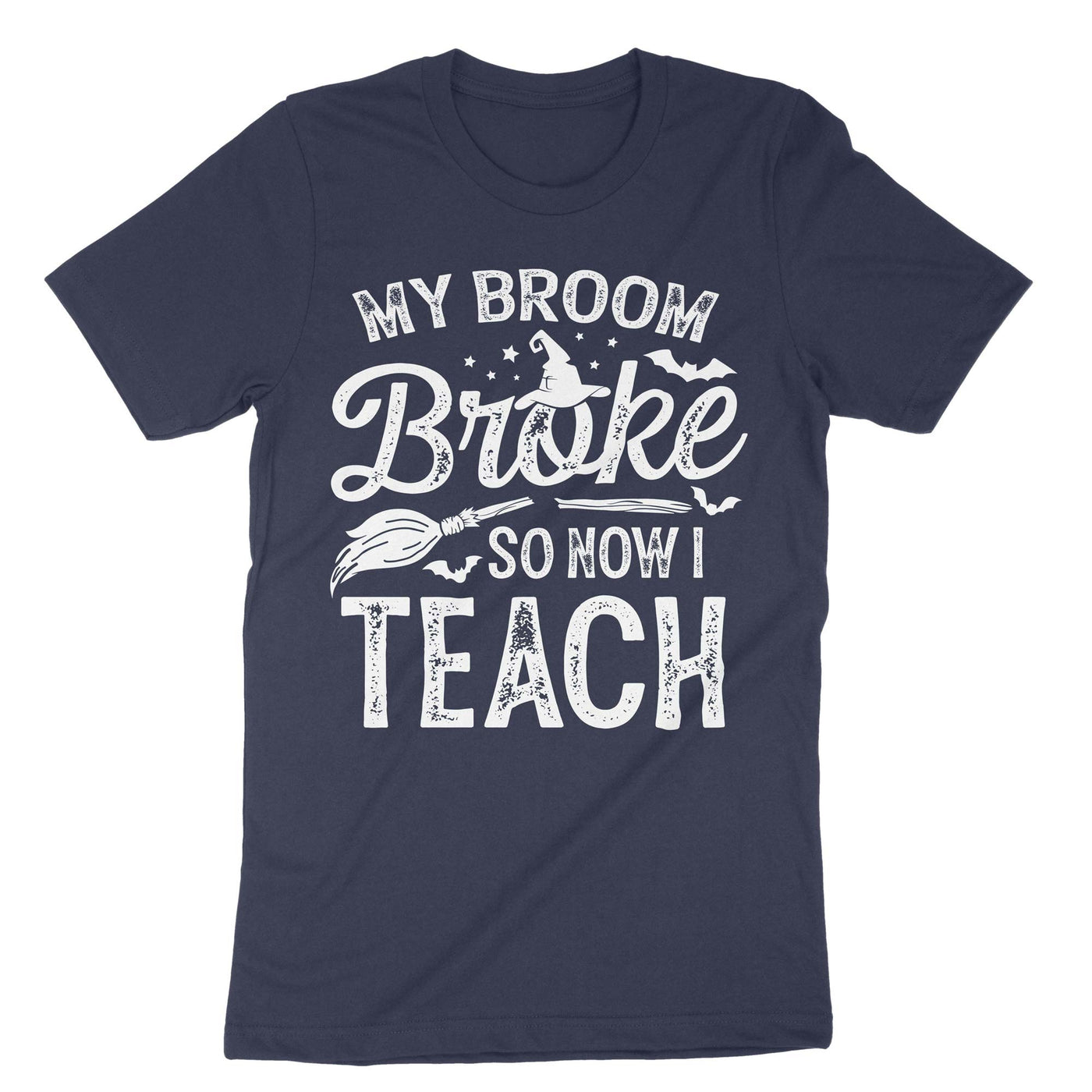 Navy My Broom Broke So Now I Teach T-Shirt#color_navy