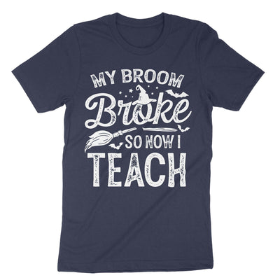 Navy My Broom Broke So Now I Teach T-Shirt#color_navy