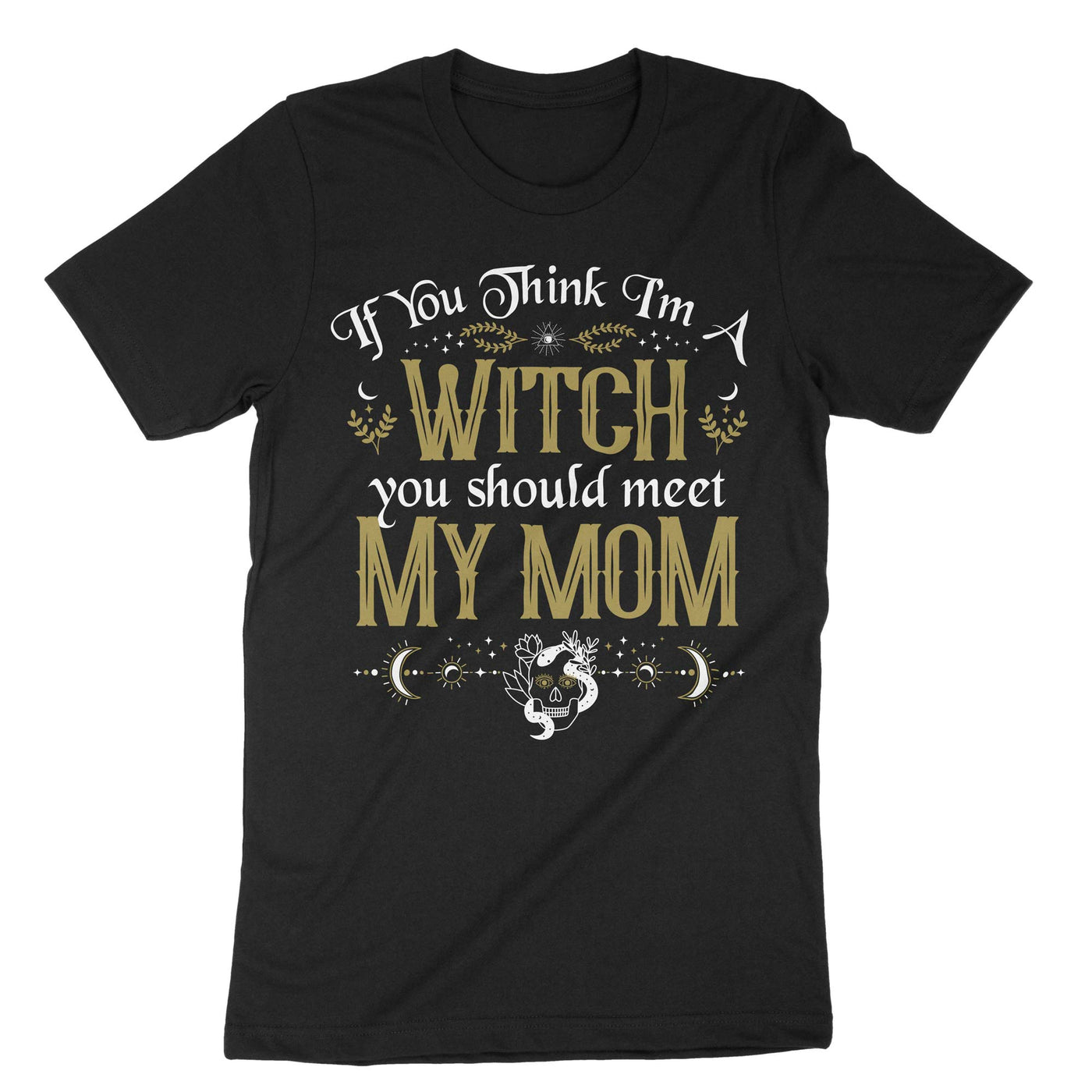 Black If You Think Im A Witch You Should Meet My Mom T-Shirt#color_black