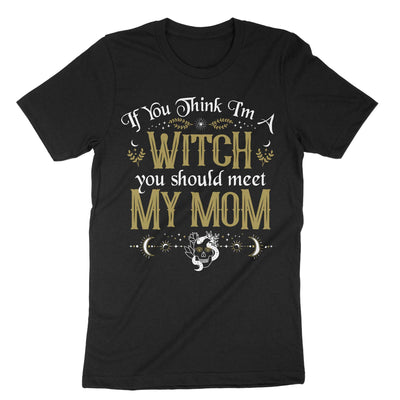 Black If You Think Im A Witch You Should Meet My Mom T-Shirt#color_black