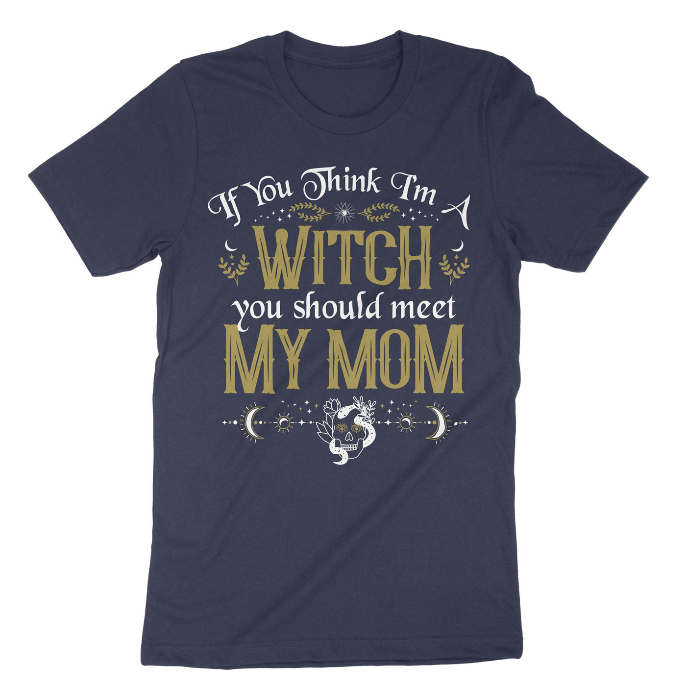 Navy If You Think Im A Witch You Should Meet My Mom T-Shirt#color_navy