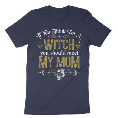 Navy If You Think Im A Witch You Should Meet My Mom T-Shirt#color_navy