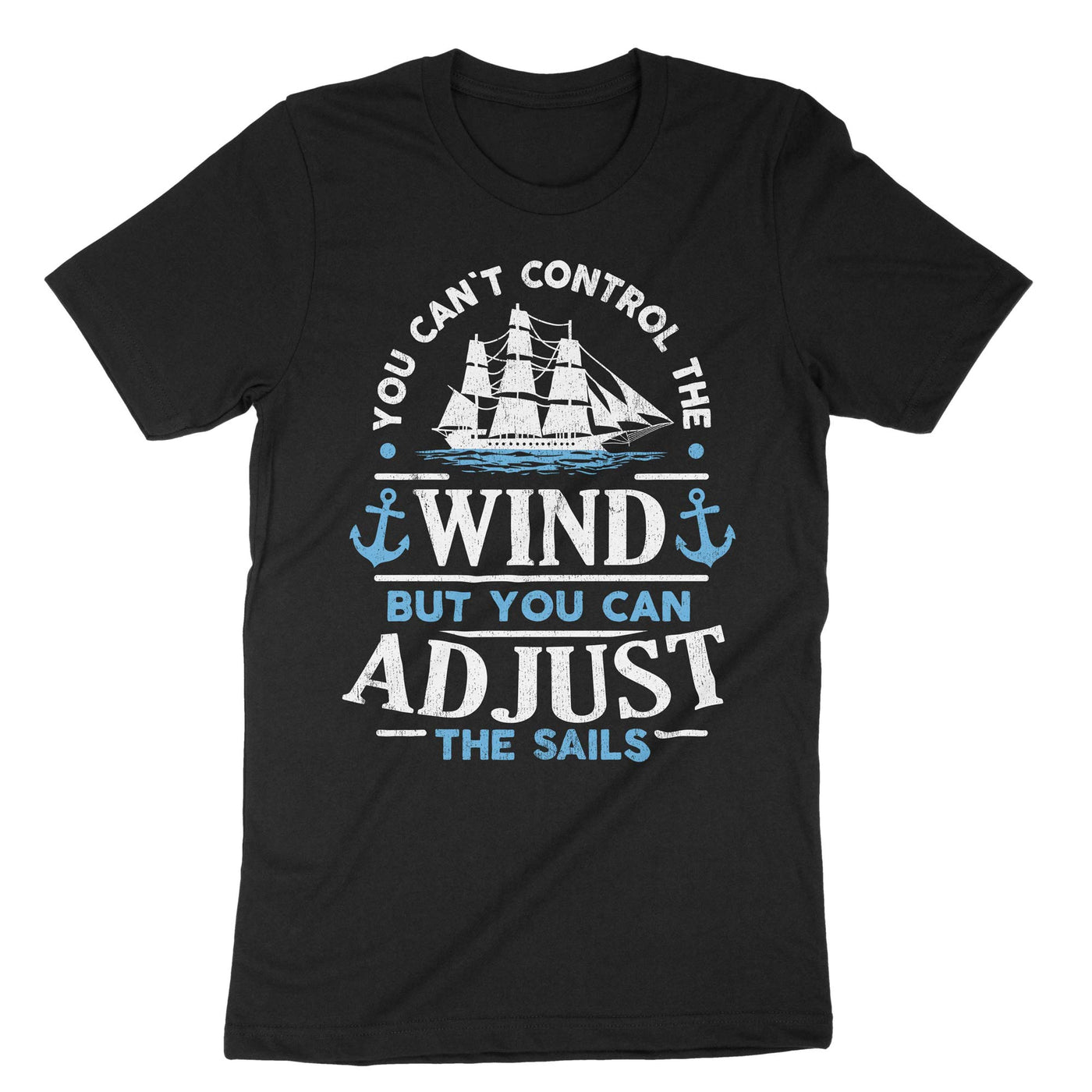 Black You Cant Control The Wind But You Can Adjust The Sails T-Shirt#color_black