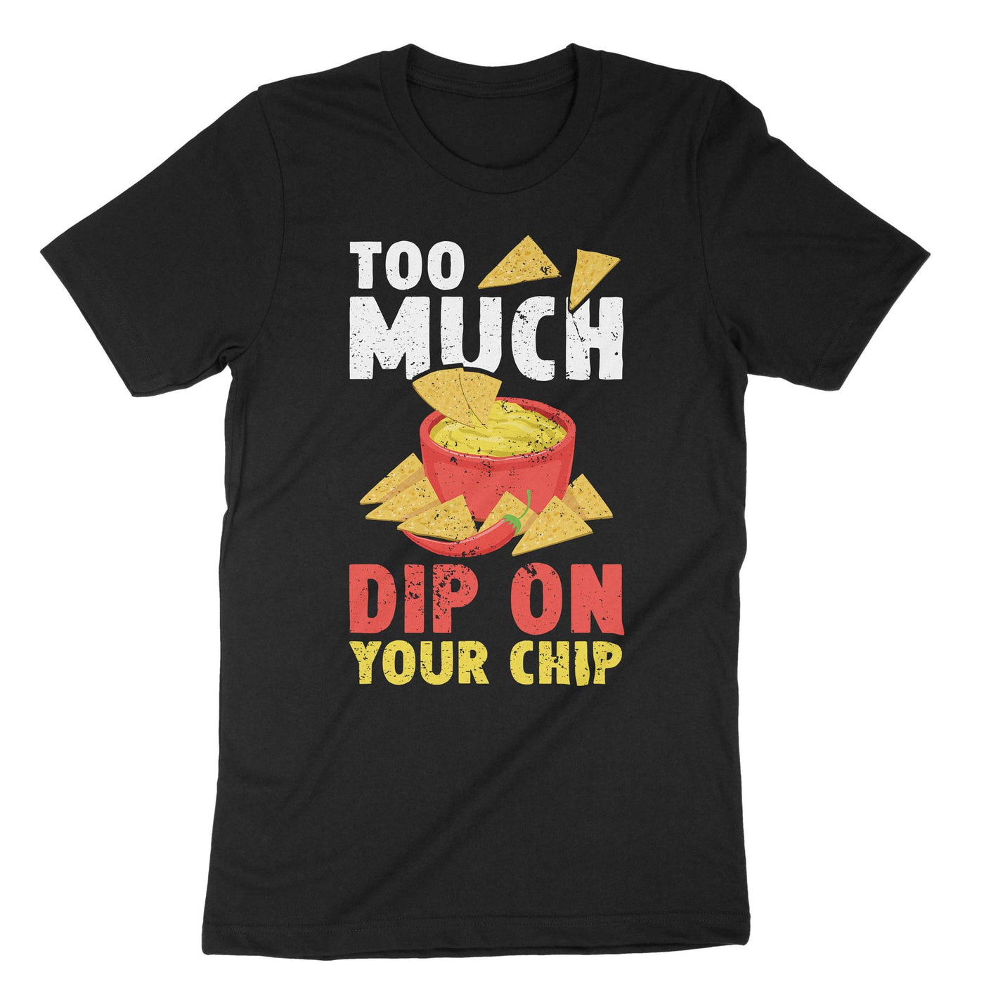 Black Too Much Dip On Your Chip T-Shirt#color_black