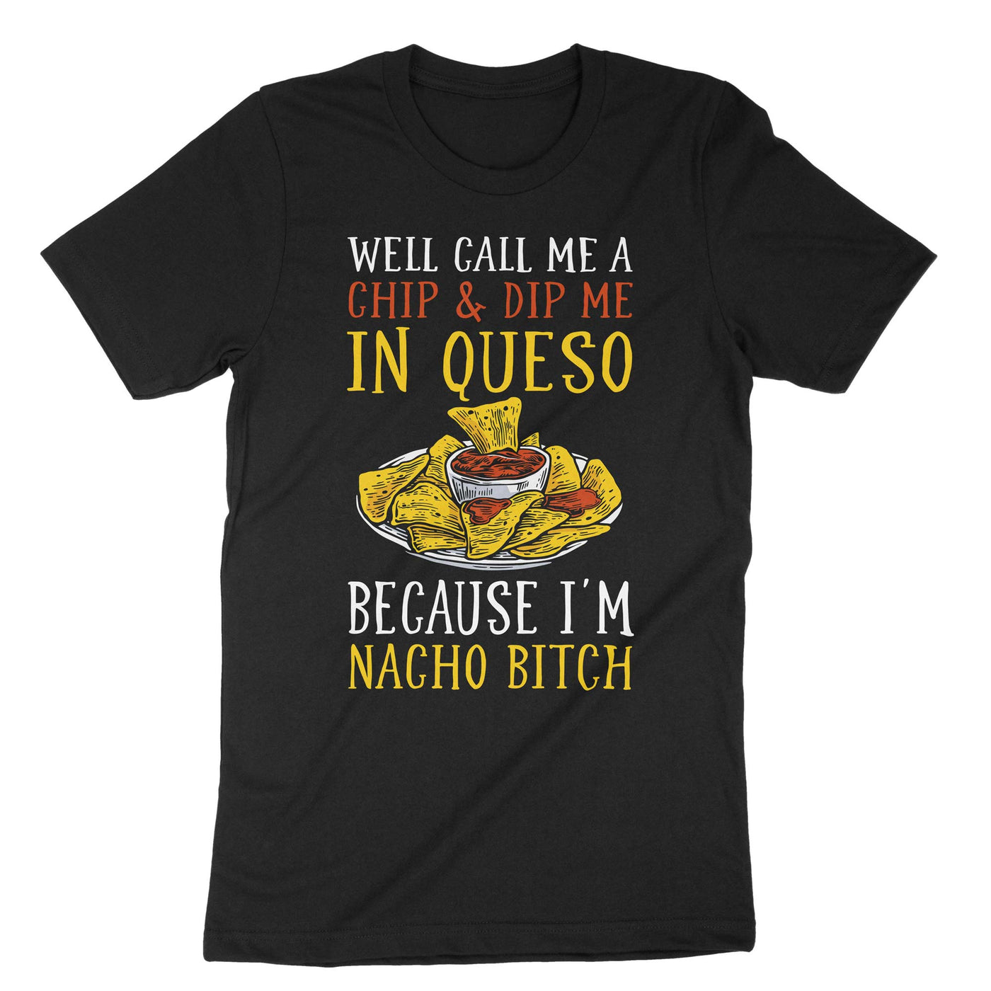 Black Call Me Chip And Dip Me In Queso T-Shirt#color_black