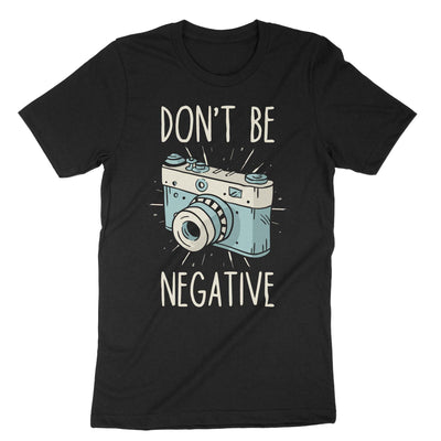 Black Dont Be Negative T-Shirt#color_black