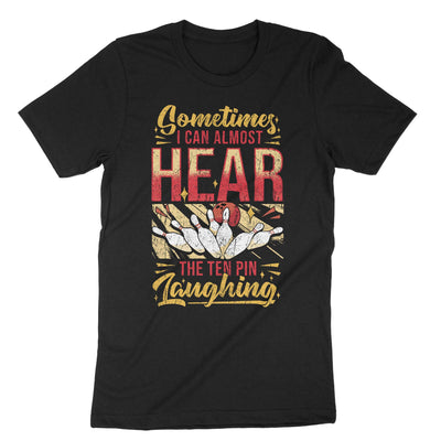 Black Sometimes I Can Almost Hear The Ten Pin Laughing T-Shirt#color_black