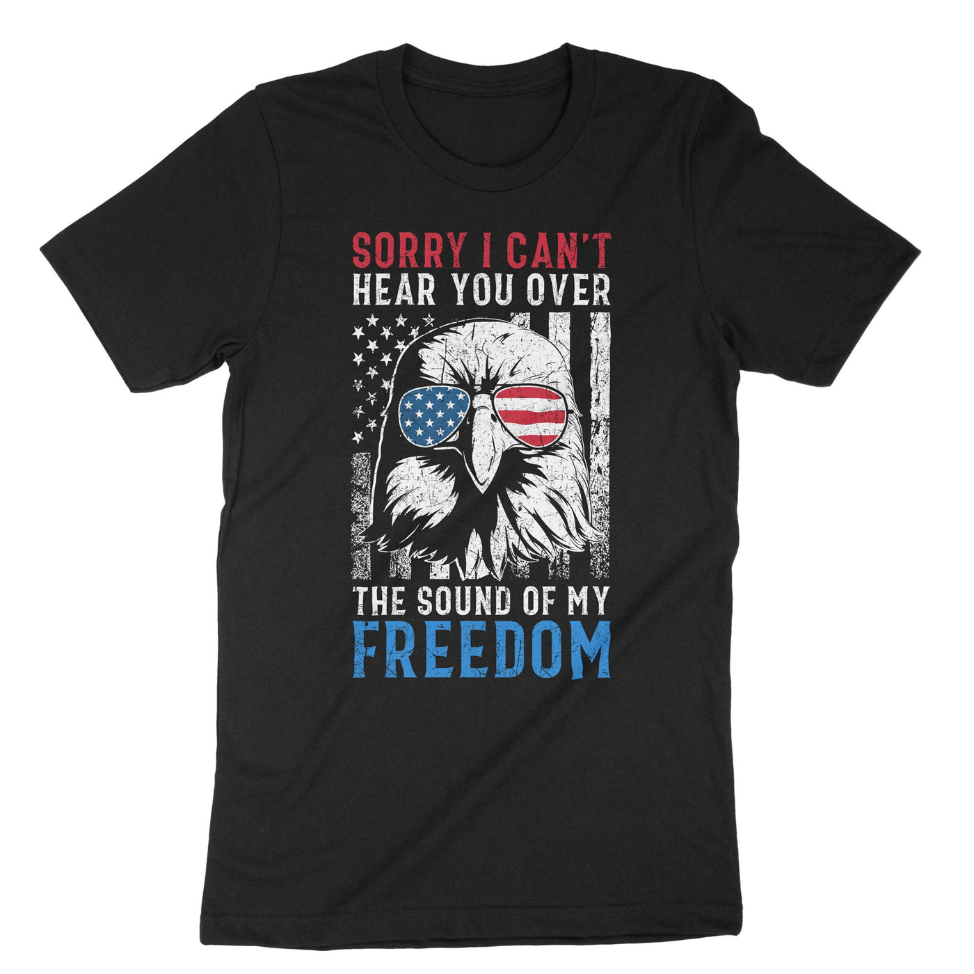 Black Sorry I Cant Hear You Over The Sound Of My Freedom T-Shirt#color_black
