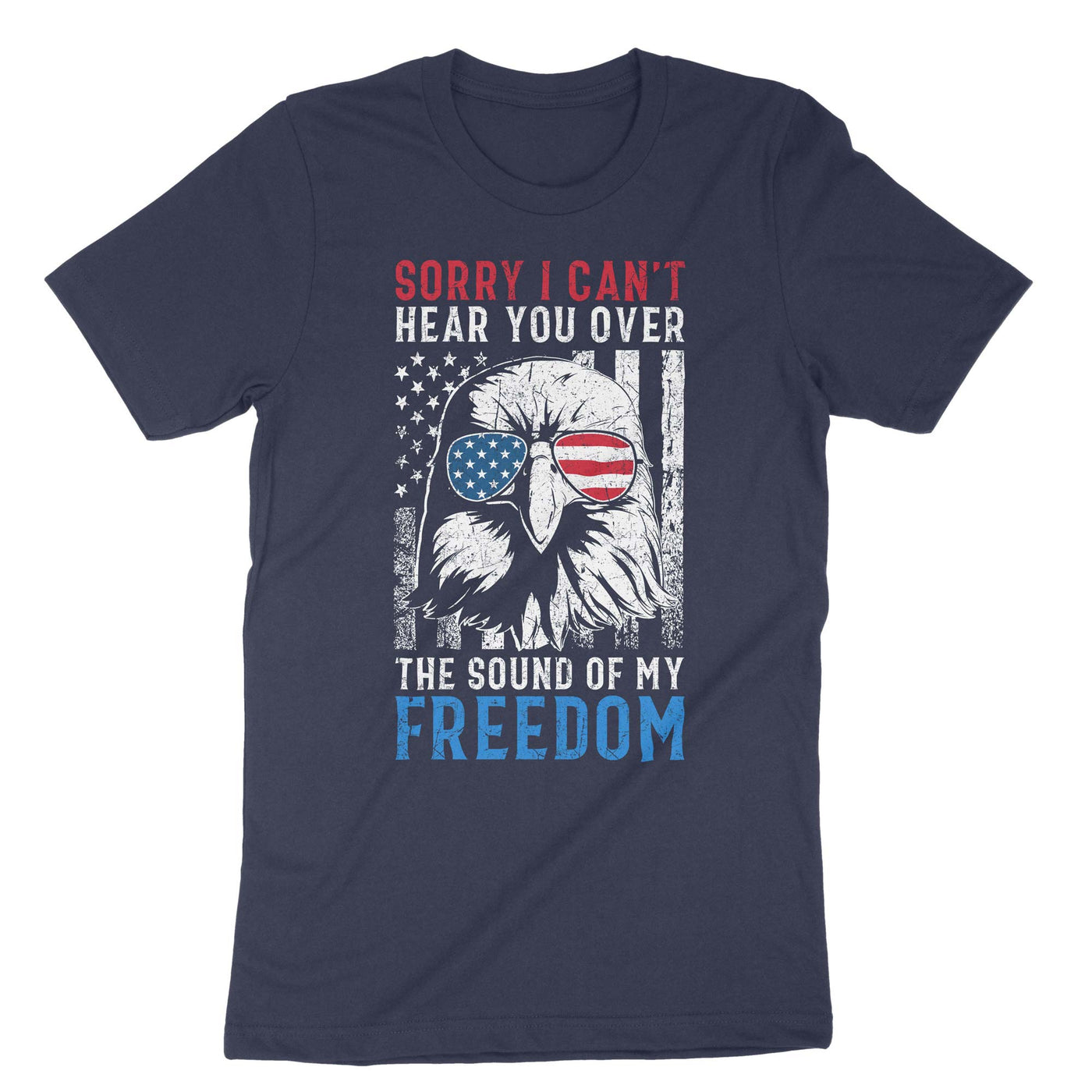 Navy Sorry I Cant Hear You Over The Sound Of My Freedom T-Shirt#color_navy