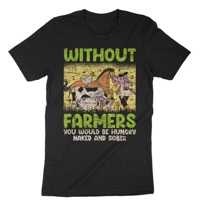 Black Without Farmers You Would Be Hungry Naked And Sober T-Shirt#color_black