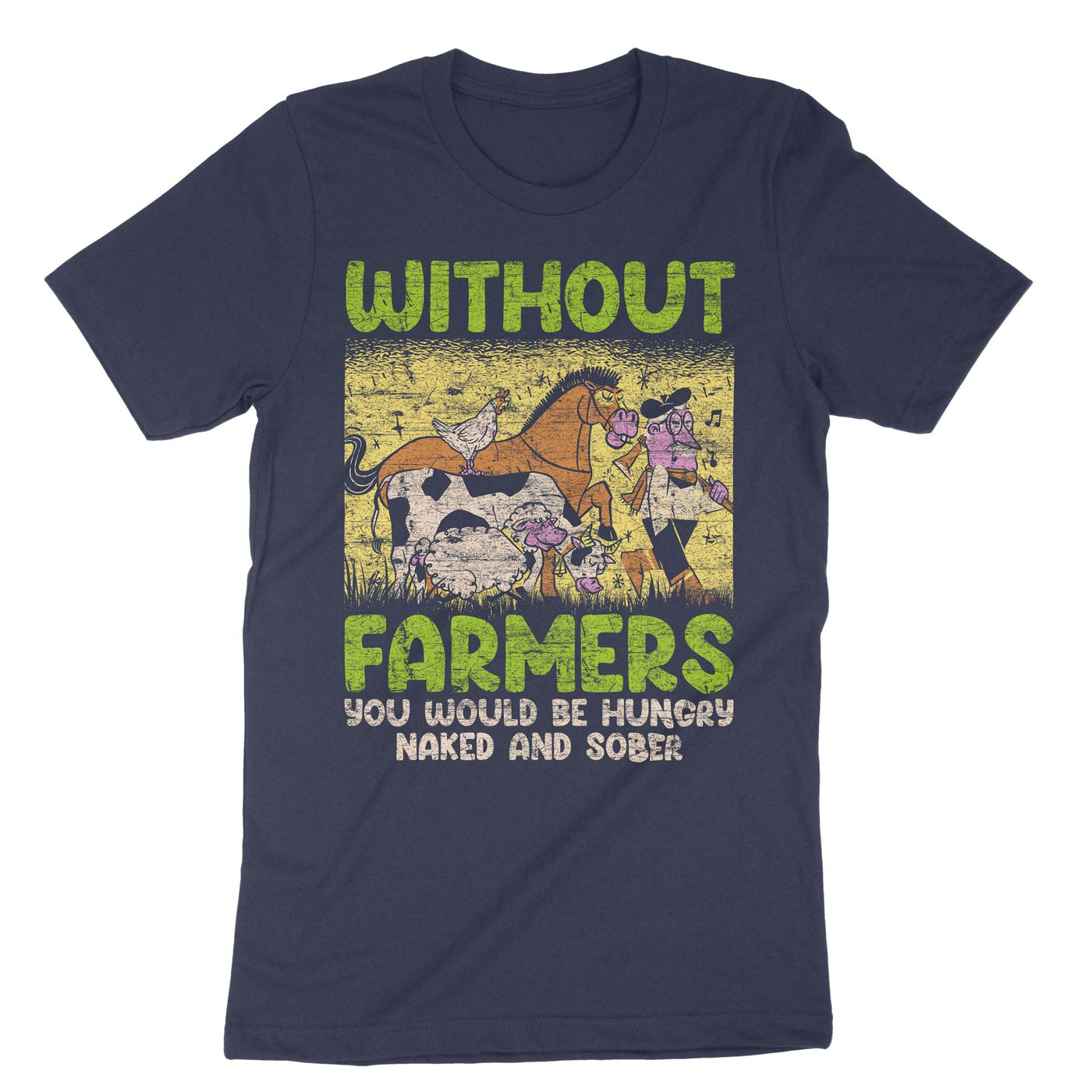 Navy Without Farmers You Would Be Hungry Naked And Sober T-Shirt#color_navy