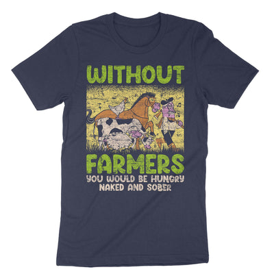 Navy Without Farmers You Would Be Hungry Naked And Sober T-Shirt#color_navy