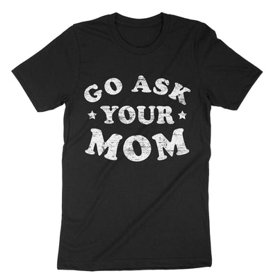 Black Go Ask Your Mom T-Shirt#color_black