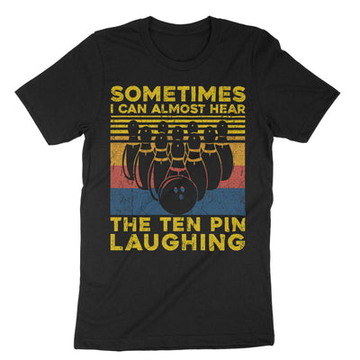 Black Sometimes I Can Almost Hear The Ten Pin Laughing T-Shirt#color_black