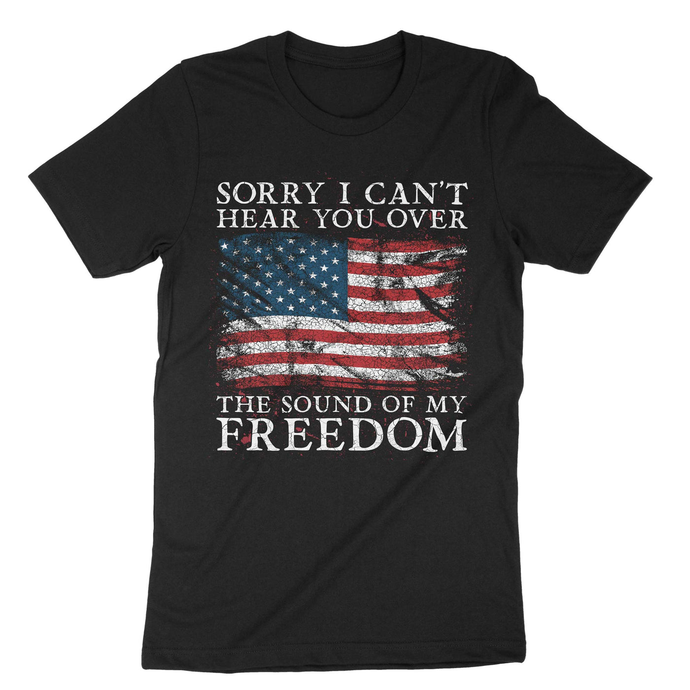 Black Sorry I Cant Hear You Over The Sound Of My Freedom T-Shirt#color_black