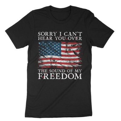 Black Sorry I Cant Hear You Over The Sound Of My Freedom T-Shirt#color_black