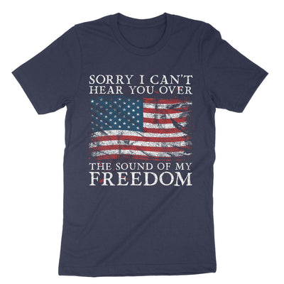 Navy Sorry I Cant Hear You Over The Sound Of My Freedom T-Shirt#color_navy