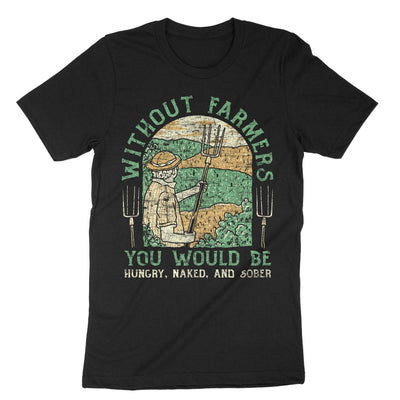 Black Without Farmers You Would Be Hungry Naked And Sober T-Shirt#color_black