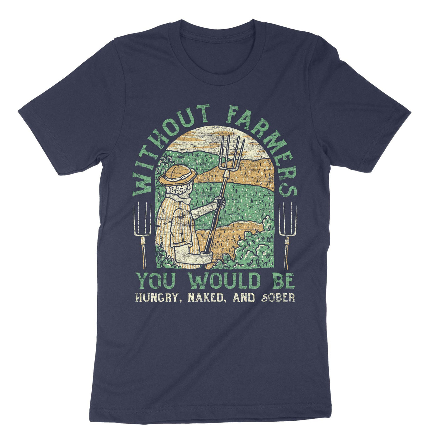 Navy Without Farmers You Would Be Hungry Naked And Sober T-Shirt#color_navy