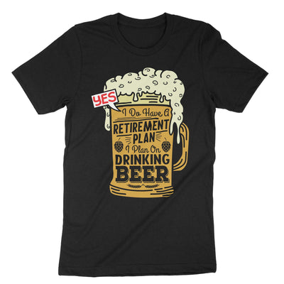 Black Yes I Do Have A Retirement Plan I Plan On Drinking Beer T-Shirt#color_black