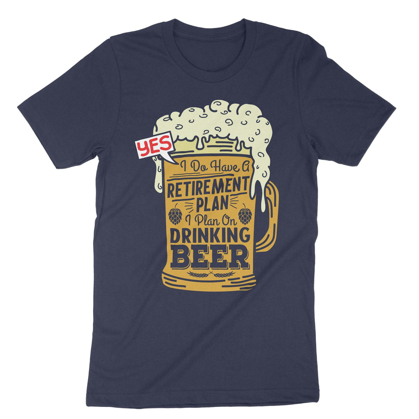 Navy Yes I Do Have A Retirement Plan I Plan On Drinking Beer T-Shirt#color_navy