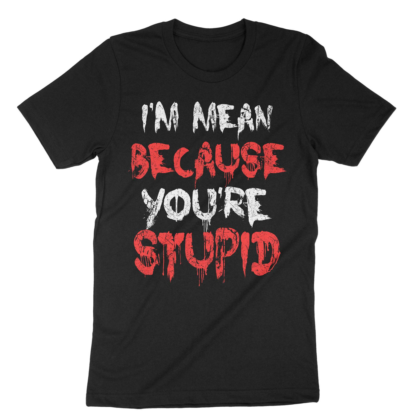 Black I Mean Because Youre Stupid T-Shirt#color_black