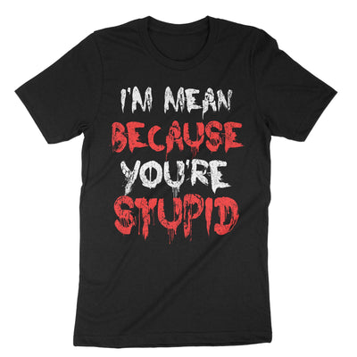 Black I Mean Because Youre Stupid T-Shirt#color_black