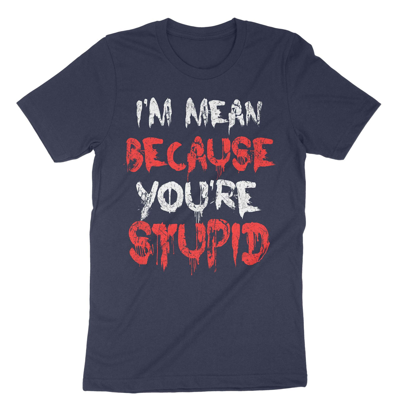 Navy I Mean Because Youre Stupid T-Shirt#color_navy