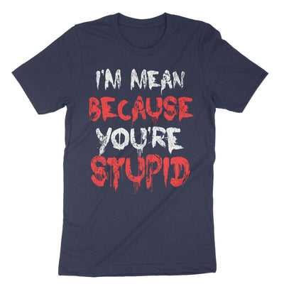Navy I Mean Because Youre Stupid T-Shirt#color_navy