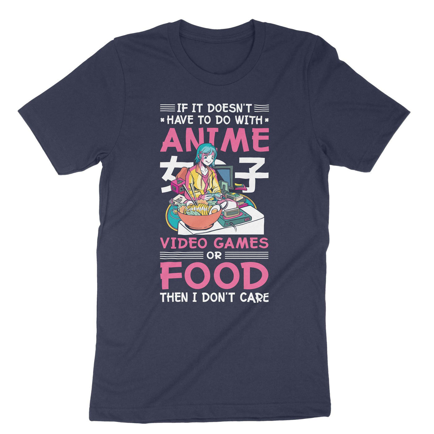 Navy If It Doesn't Have To Do With Anime Video Games Or Food Then I Don't Care T-Shirt#color_navy