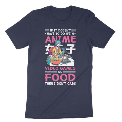 Navy If It Doesn't Have To Do With Anime Video Games Or Food Then I Don't Care T-Shirt#color_navy